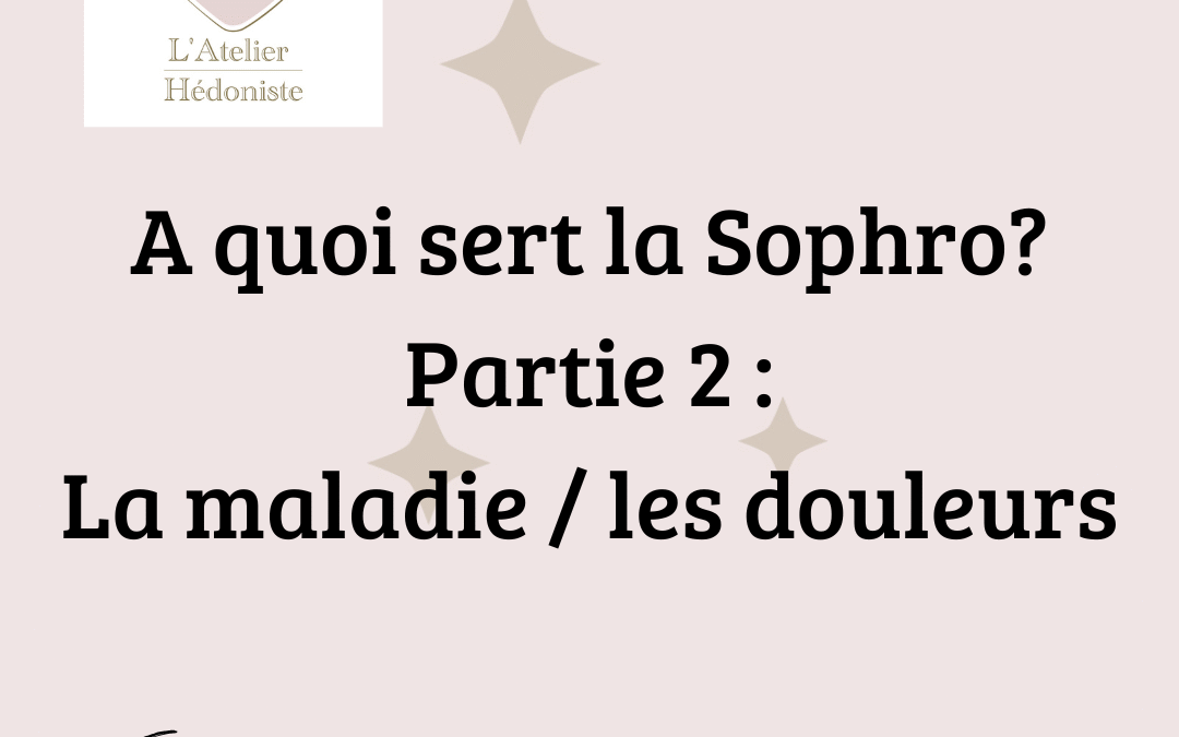 A quoi sert la sophrologie / partie 2 : Accompagner la maladie et la douleur